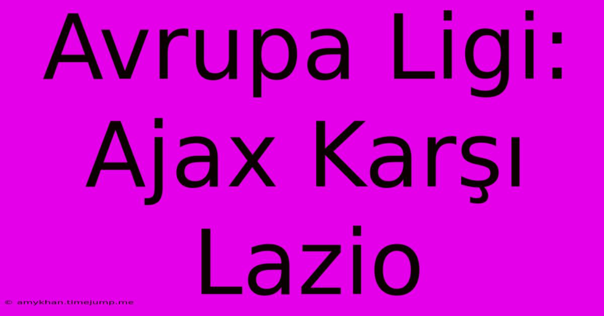 Avrupa Ligi: Ajax Karşı Lazio