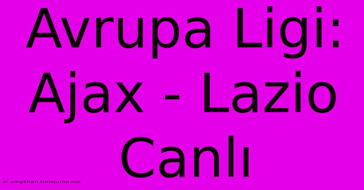 Avrupa Ligi: Ajax - Lazio Canlı