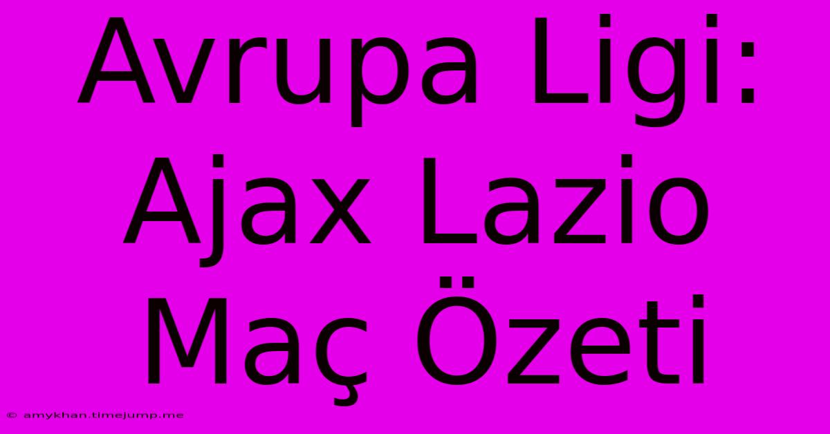 Avrupa Ligi: Ajax Lazio Maç Özeti