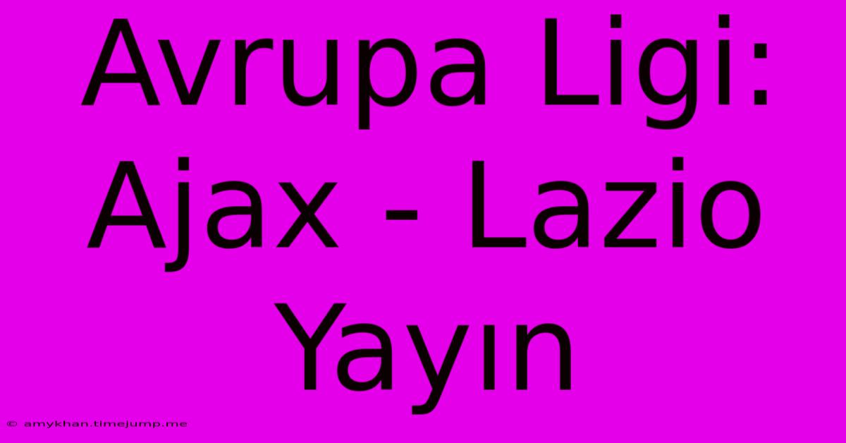 Avrupa Ligi: Ajax - Lazio Yayın