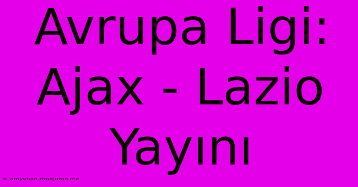 Avrupa Ligi: Ajax - Lazio Yayını