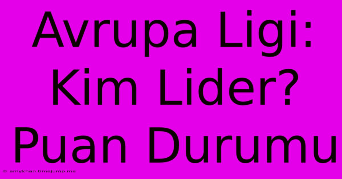 Avrupa Ligi: Kim Lider?  Puan Durumu