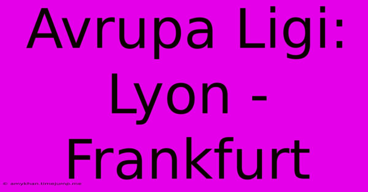 Avrupa Ligi: Lyon - Frankfurt