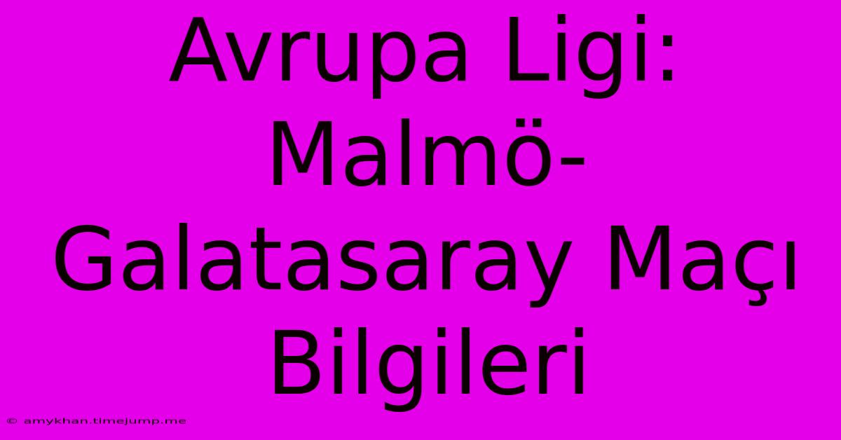 Avrupa Ligi: Malmö-Galatasaray Maçı Bilgileri