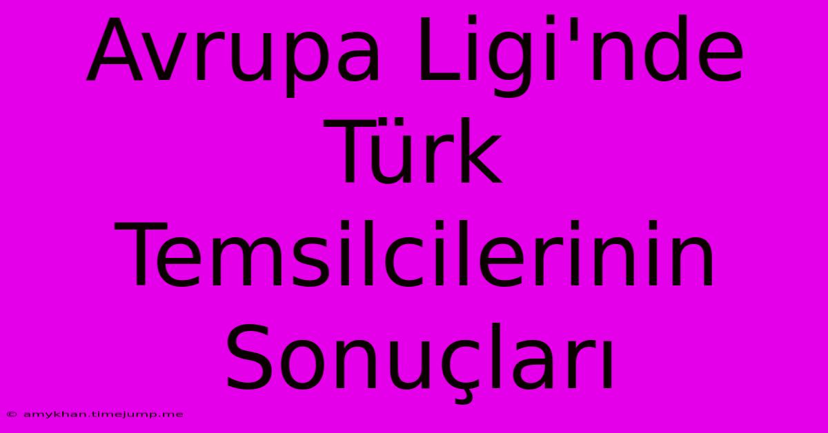 Avrupa Ligi'nde Türk Temsilcilerinin Sonuçları