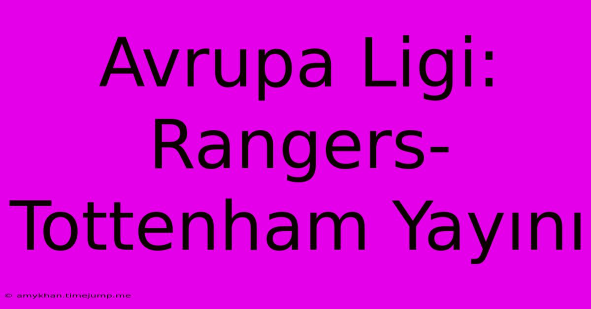 Avrupa Ligi: Rangers-Tottenham Yayını