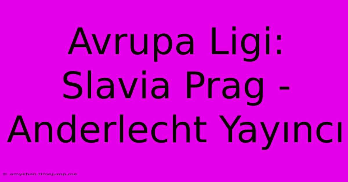 Avrupa Ligi: Slavia Prag - Anderlecht Yayıncı