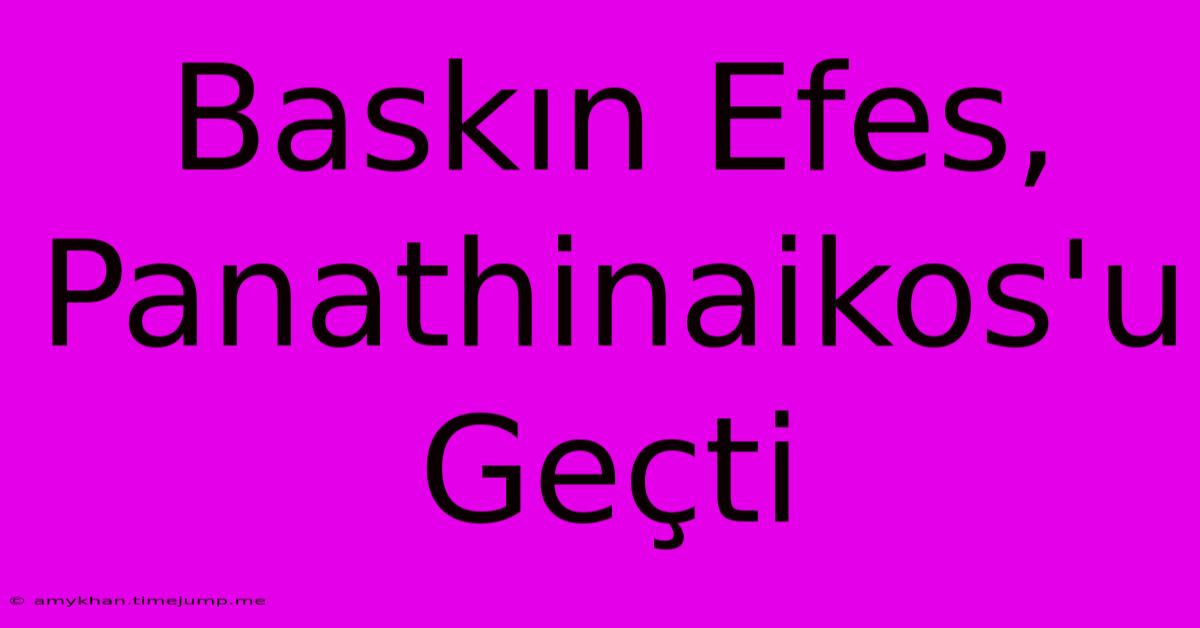 Baskın Efes, Panathinaikos'u Geçti