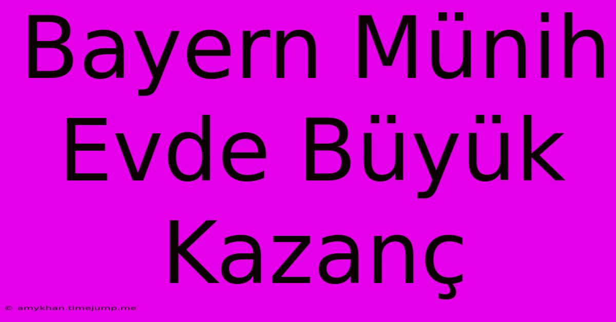 Bayern Münih Evde Büyük Kazanç