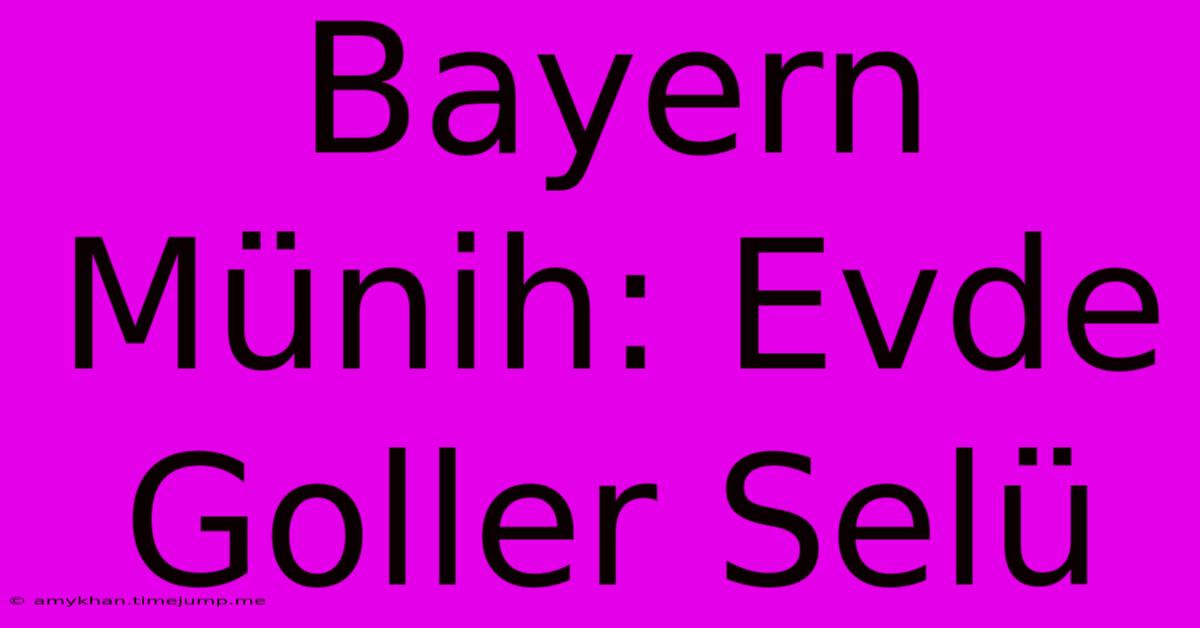 Bayern Münih: Evde Goller Selü