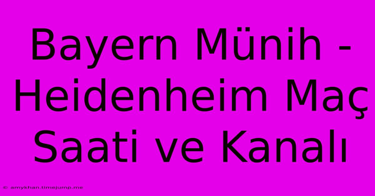 Bayern Münih - Heidenheim Maç Saati Ve Kanalı