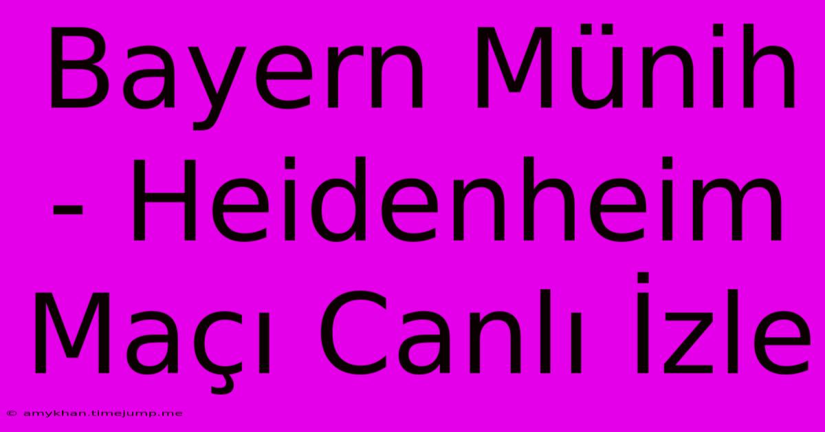 Bayern Münih - Heidenheim Maçı Canlı İzle