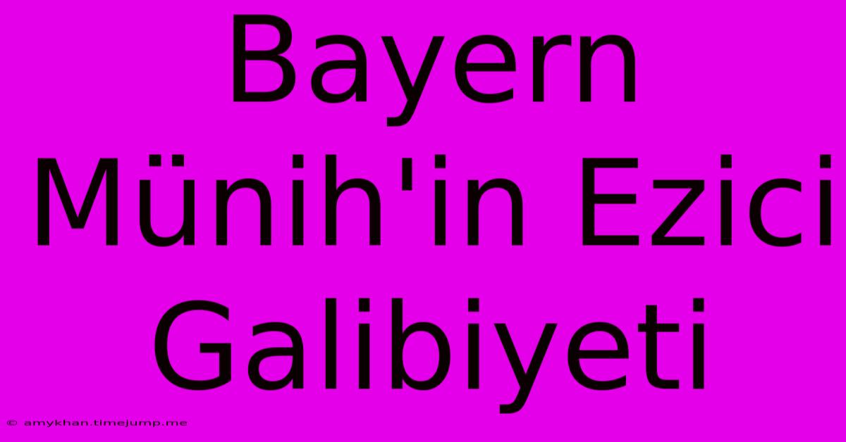 Bayern Münih'in Ezici Galibiyeti