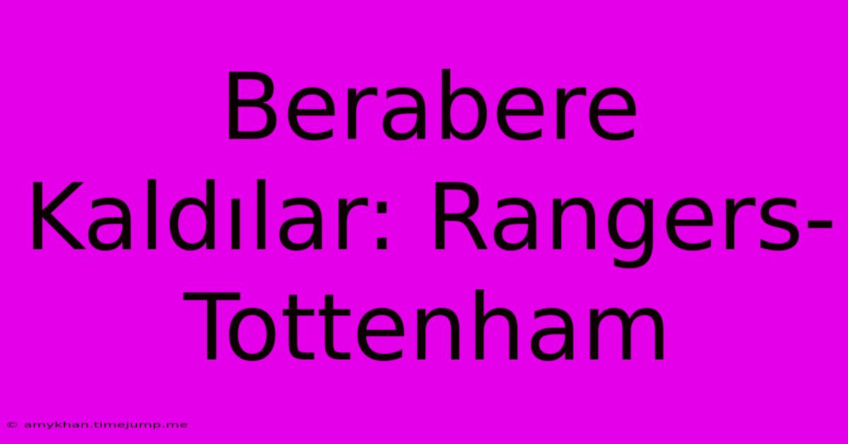 Berabere Kaldılar: Rangers-Tottenham