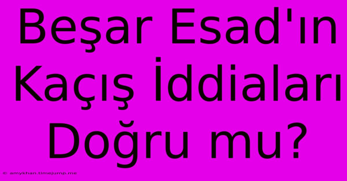 Beşar Esad'ın Kaçış İddiaları Doğru Mu? Beşar Esad'ın Kaçış İddiaları Doğru Mu?