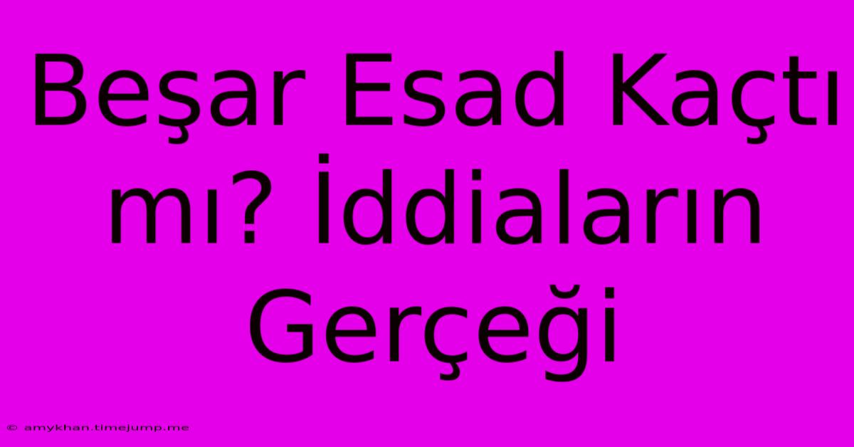Beşar Esad Kaçtı Mı? İddiaların Gerçeği Beşar Esad Kaçtı Mı? İddiaların Gerçeği
