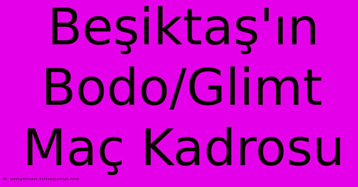 Beşiktaş'ın Bodo/Glimt Maç Kadrosu