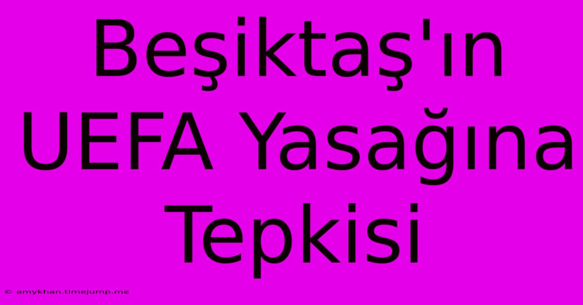 Beşiktaş'ın UEFA Yasağına Tepkisi