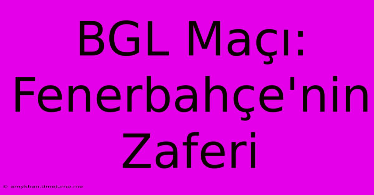 BGL Maçı: Fenerbahçe'nin Zaferi