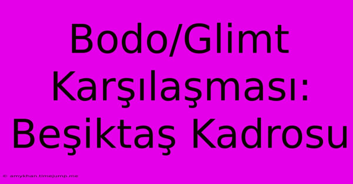 Bodo/Glimt Karşılaşması: Beşiktaş Kadrosu