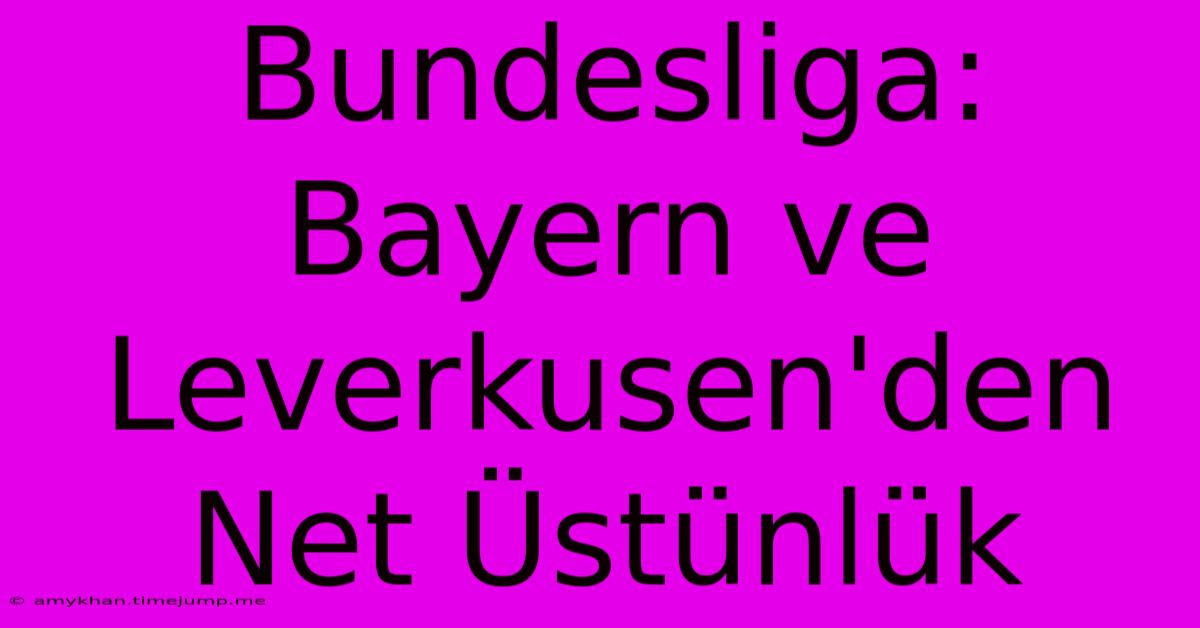 Bundesliga: Bayern Ve Leverkusen'den Net Üstünlük