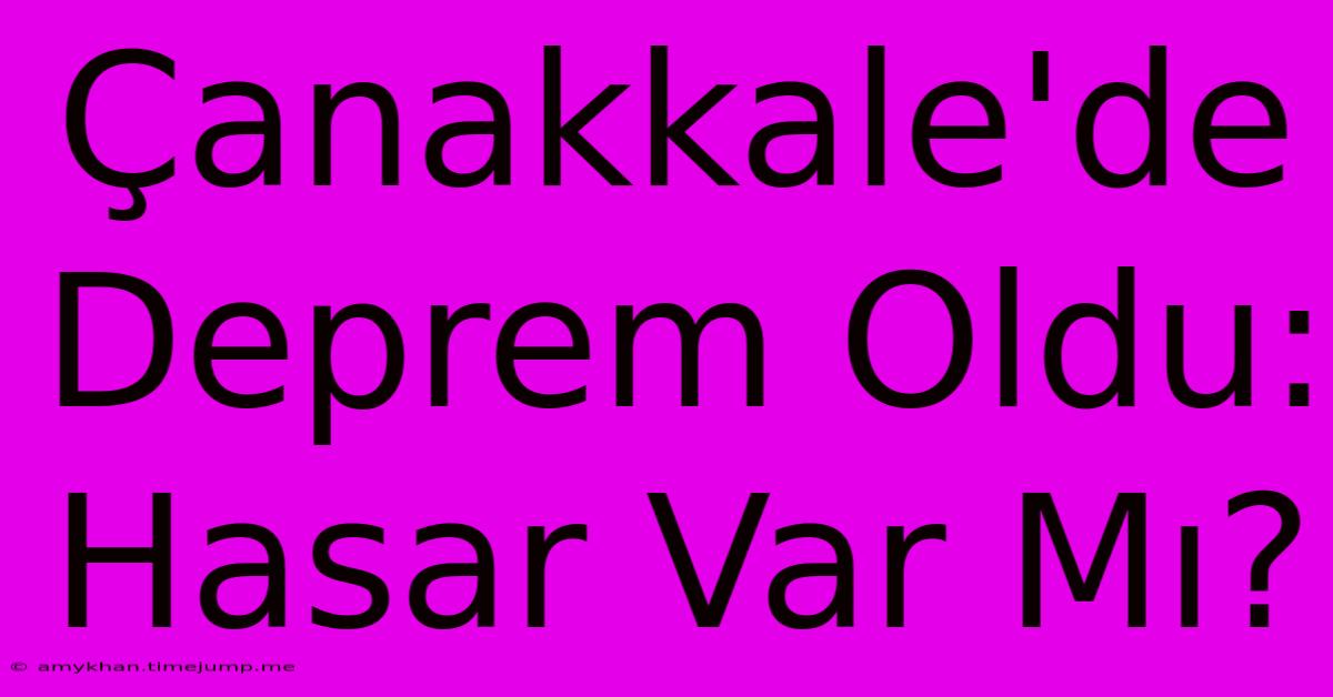 Çanakkale'de Deprem Oldu: Hasar Var Mı?