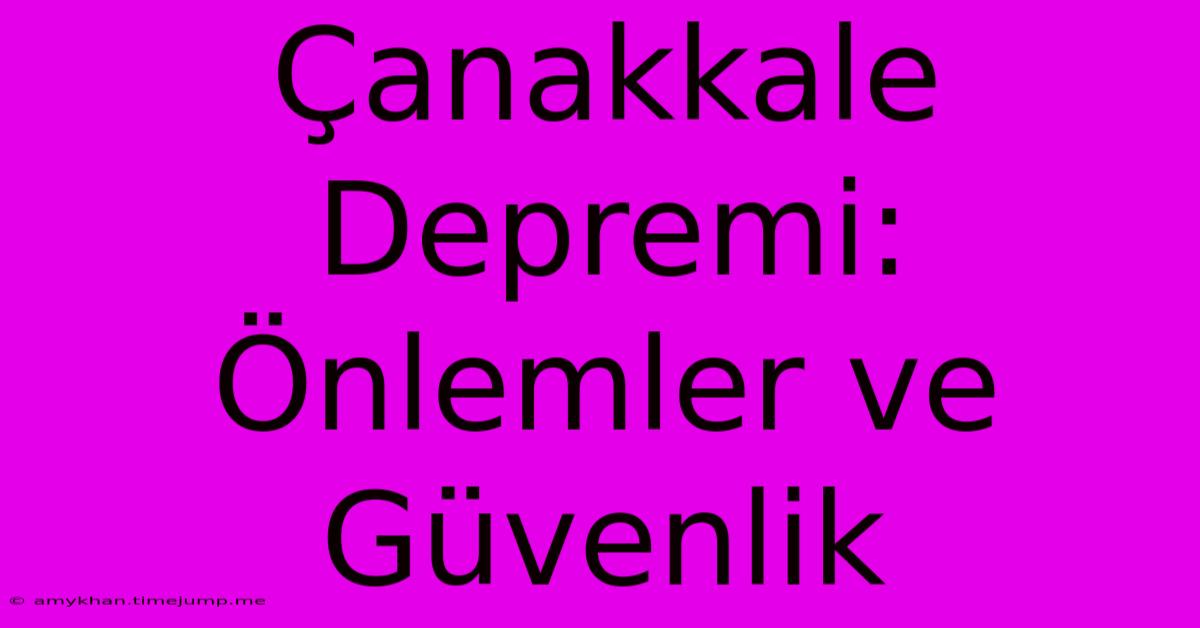 Çanakkale Depremi: Önlemler Ve Güvenlik