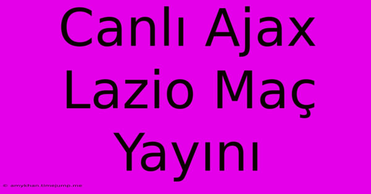 Canlı Ajax Lazio Maç Yayını