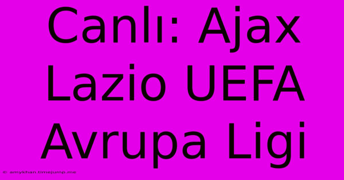 Canlı: Ajax Lazio UEFA Avrupa Ligi