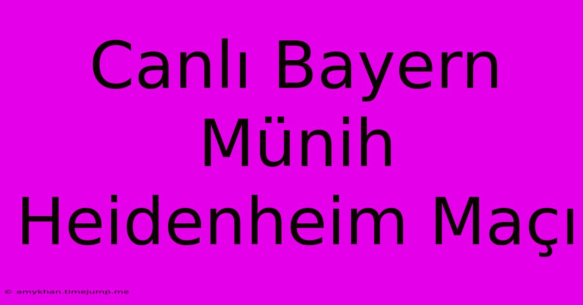 Canlı Bayern Münih Heidenheim Maçı