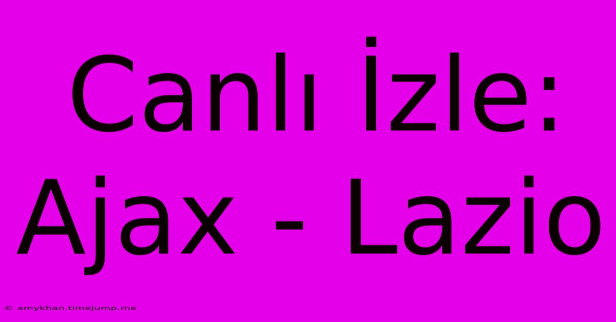 Canlı İzle: Ajax - Lazio