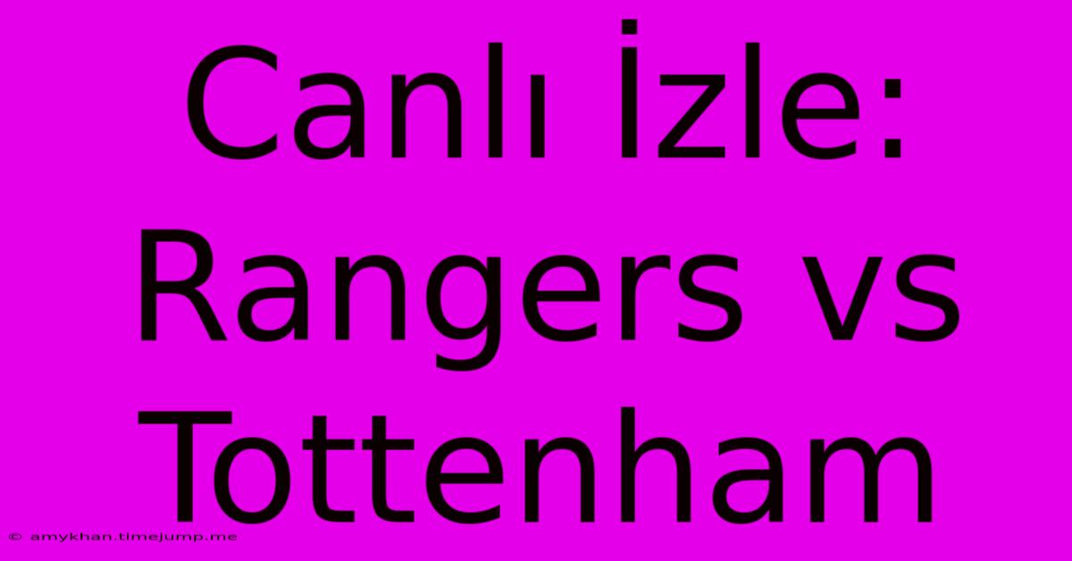 Canlı İzle: Rangers Vs Tottenham