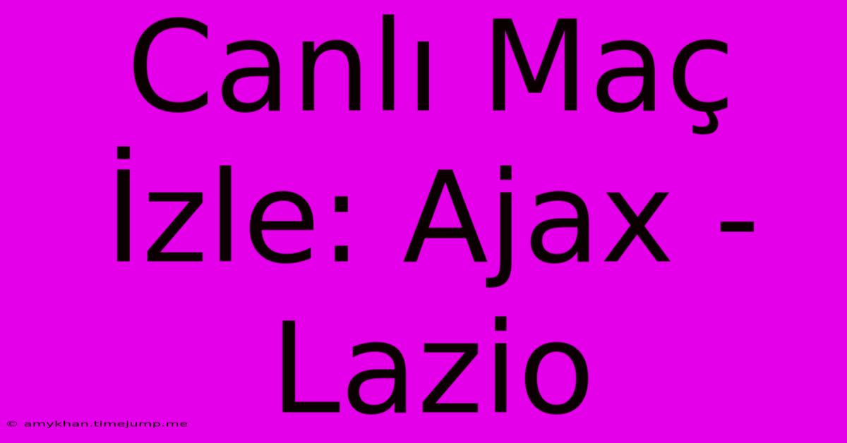 Canlı Maç İzle: Ajax - Lazio