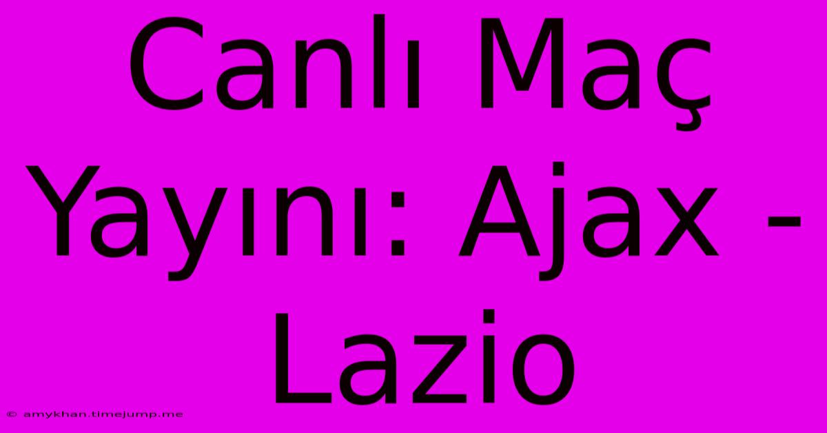 Canlı Maç Yayını: Ajax - Lazio