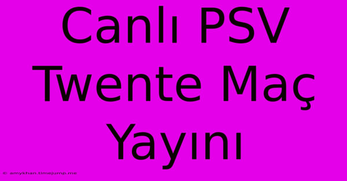 Canlı PSV Twente Maç Yayını Canlı PSV Twente Maç Yayını