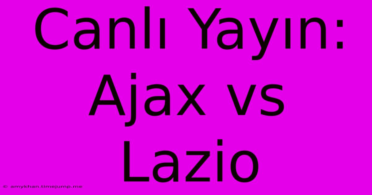 Canlı Yayın: Ajax Vs Lazio