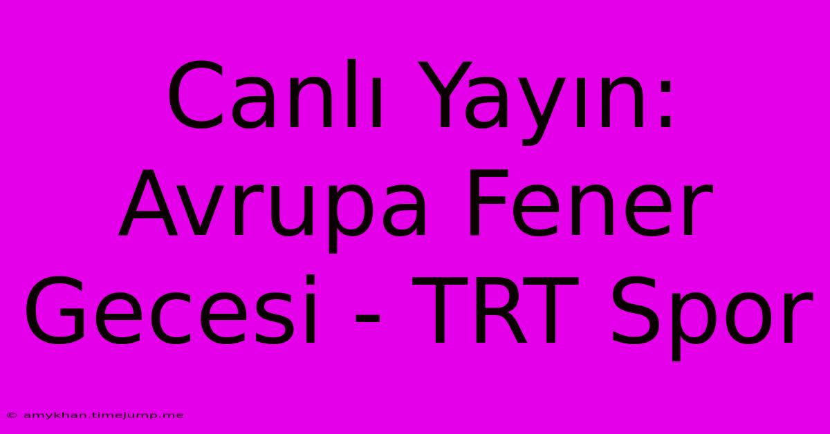 Canlı Yayın: Avrupa Fener Gecesi - TRT Spor