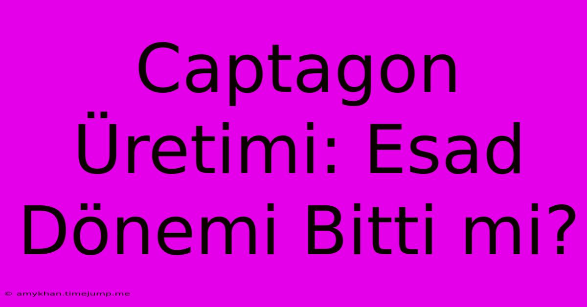 Captagon Üretimi: Esad Dönemi Bitti Mi?