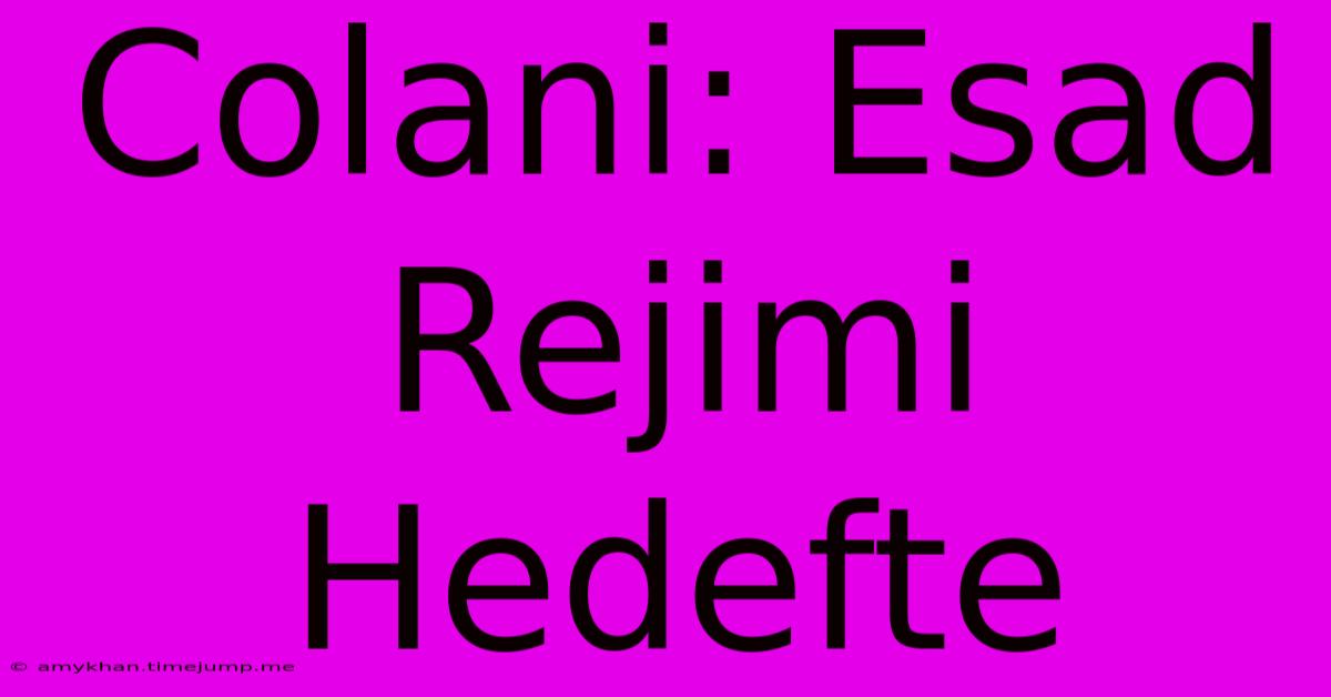 Colani: Esad Rejimi Hedefte