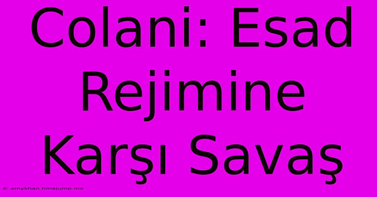 Colani: Esad Rejimine Karşı Savaş