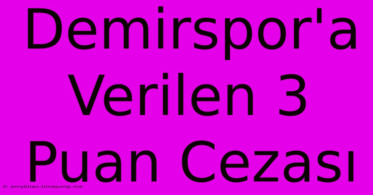 Demirspor'a Verilen 3 Puan Cezası Demirspor'a Verilen 3 Puan Cezası