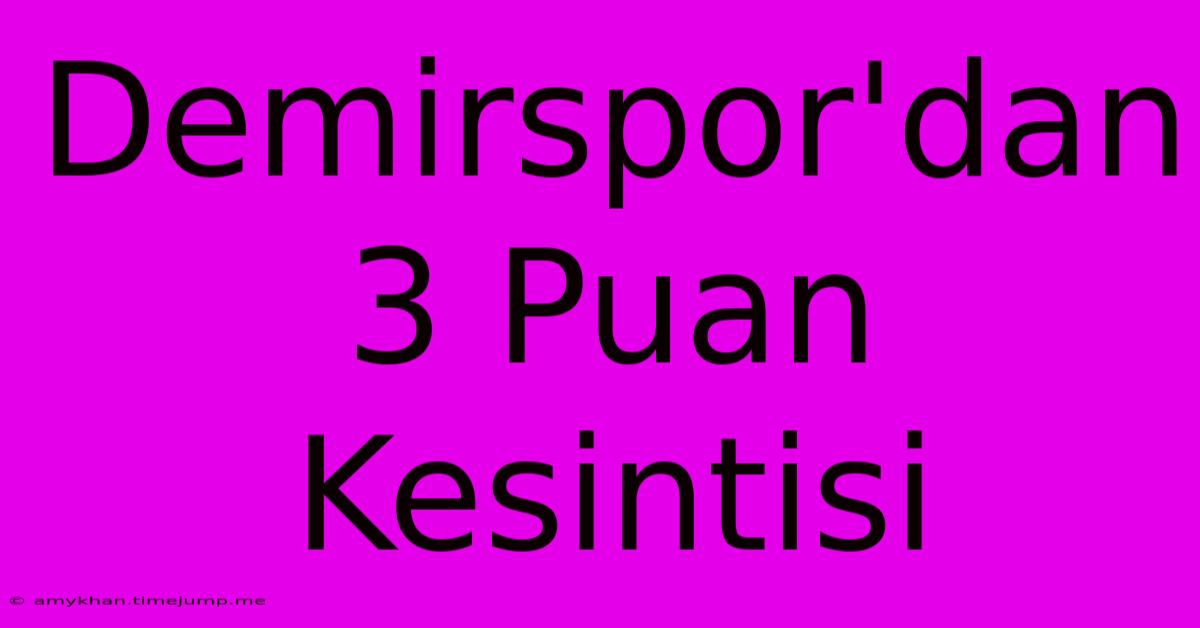 Demirspor'dan 3 Puan Kesintisi Demirspor'dan 3 Puan Kesintisi