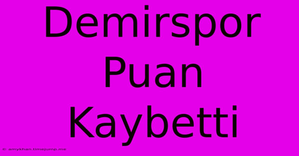 Demirspor Puan Kaybetti Demirspor Puan Kaybetti