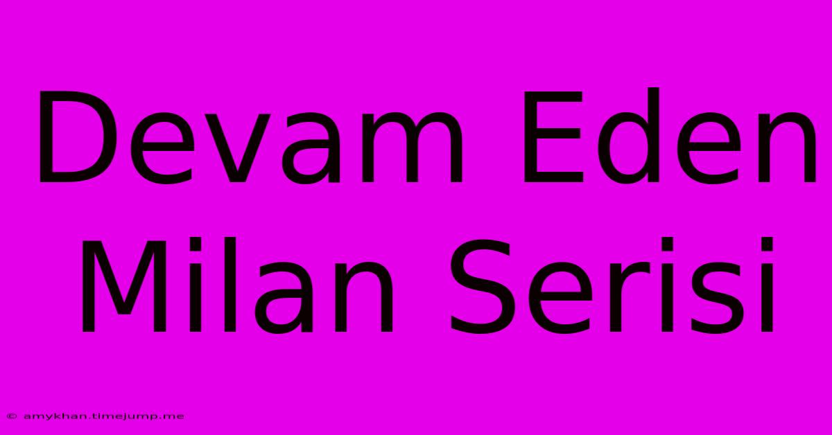 Devam Eden Milan Serisi