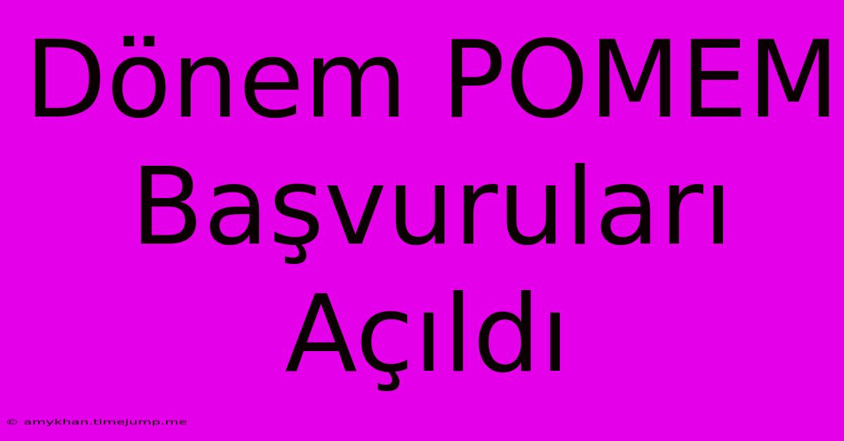 Dönem POMEM Başvuruları Açıldı