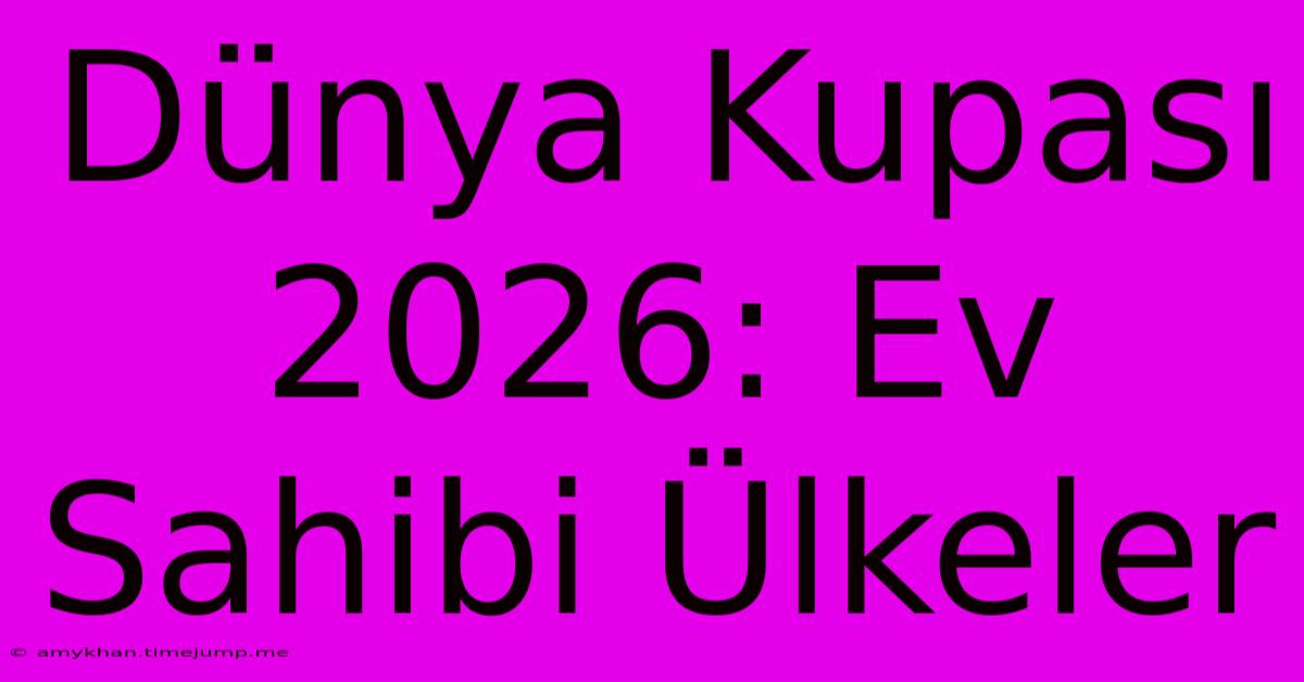 Dünya Kupası 2026: Ev Sahibi Ülkeler