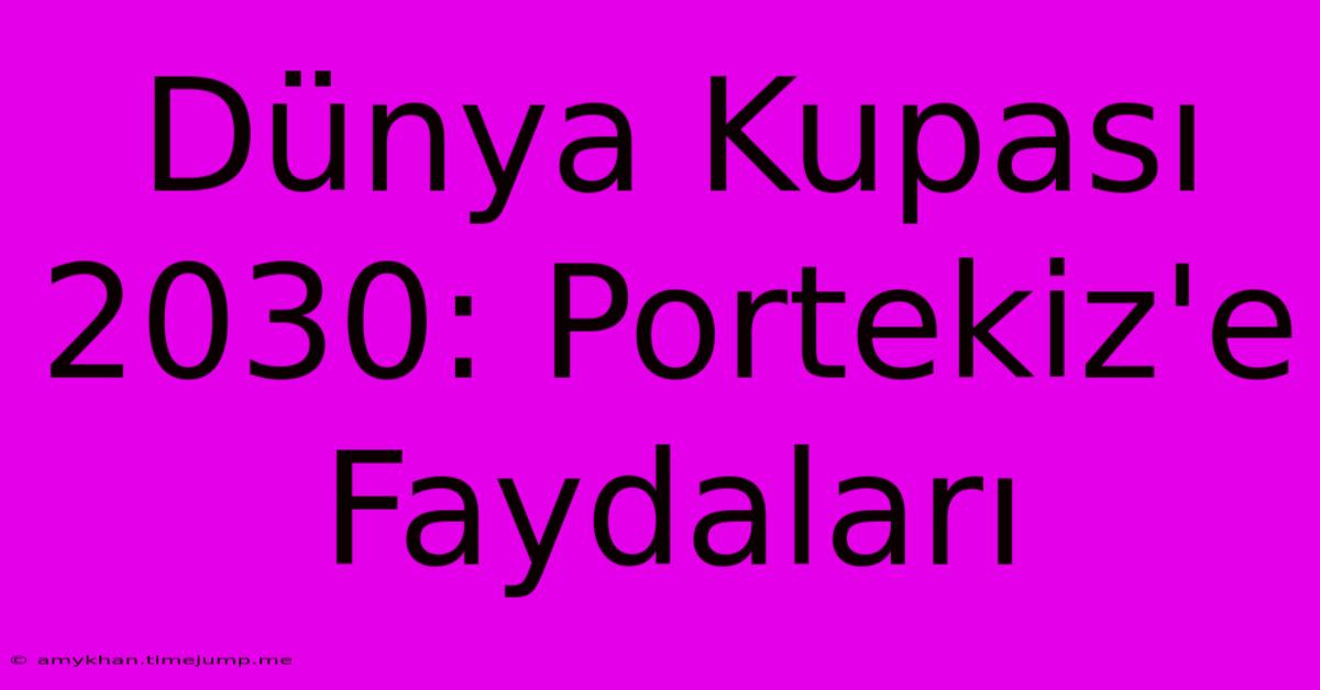 Dünya Kupası 2030: Portekiz'e Faydaları