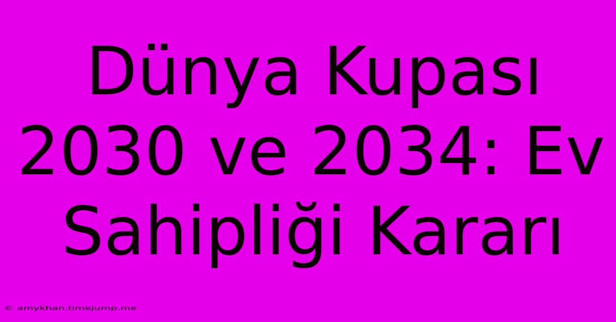 Dünya Kupası 2030 Ve 2034: Ev Sahipliği Kararı