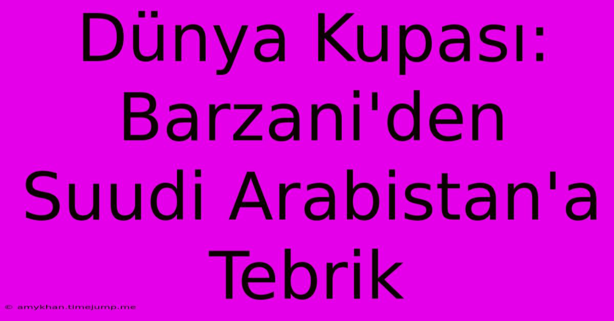 Dünya Kupası: Barzani'den Suudi Arabistan'a Tebrik