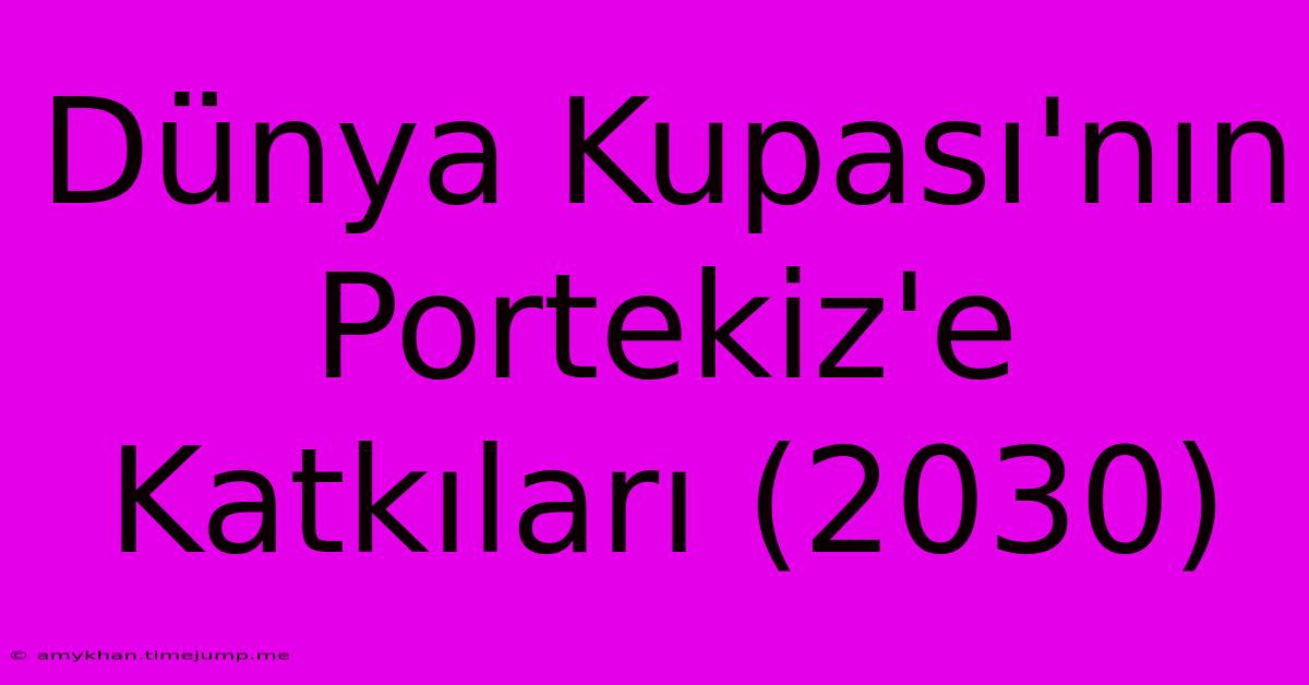 Dünya Kupası'nın Portekiz'e Katkıları (2030)